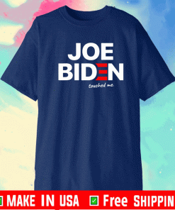 Joe Biden Touched Me Shirt