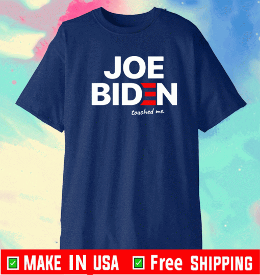 Joe Biden Touched Me Shirt