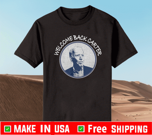 Joe Biden Welcome Back Carter Shirt