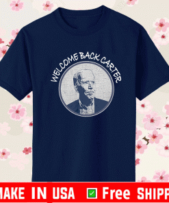 Joe Biden Welcome Back Carter Shirt