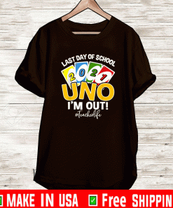 Last day of school 2021 Uno I’m out teacherlife Shirt