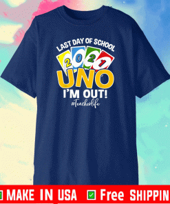 Last day of school 2021 Uno I’m out teacherlife Shirt