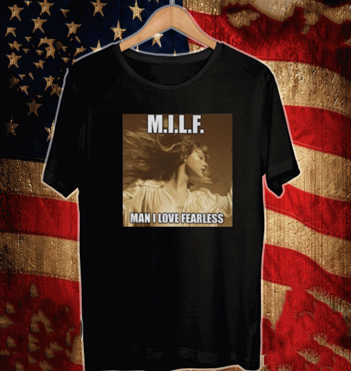 MILF Man I Love Fearless Shirt