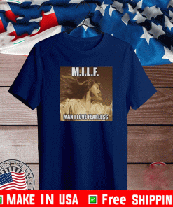 MILF Man I Love Fearless Shirt