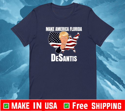 Make America Florida, Trump DeSantis 2024 Shirt