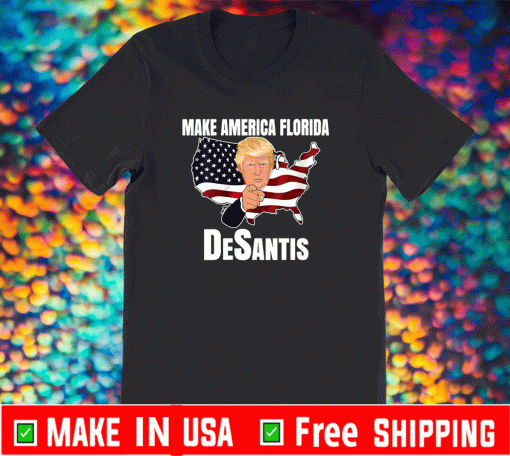 Make America Florida, Trump DeSantis 2024 Shirt