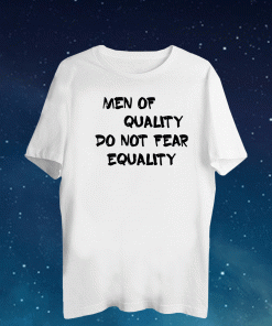 Men of quality do not fear equality 2021 T-Shirt