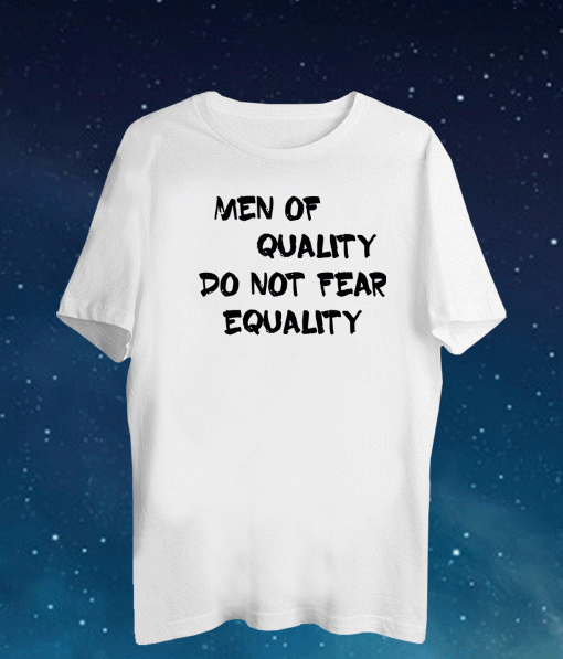 Men of quality do not fear equality 2021 T-Shirt