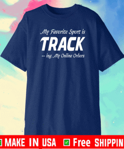 My Favorite Sport is Tracking My Online Orders Shirt