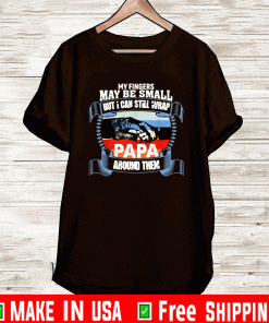 My Fingers May Be Small But I Can Still Wrap Papa Around Them Gift T-Shirt