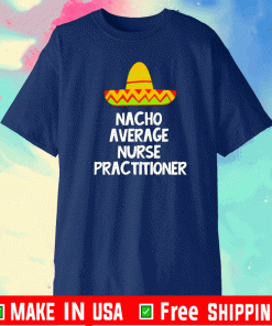 Nacho average nurse practitioner Shirt