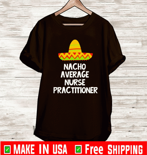 Nacho average nurse practitioner 2021 T-Shirt