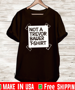 NOT A TREVOR BAUER T-SHIRT