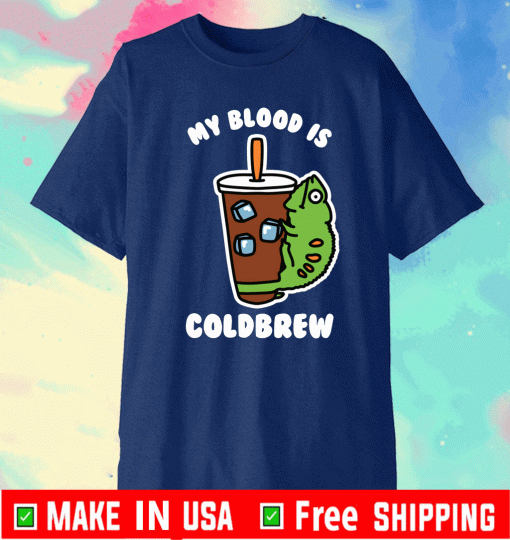 MY BLOOD IS COLD BREW T-SHIRT