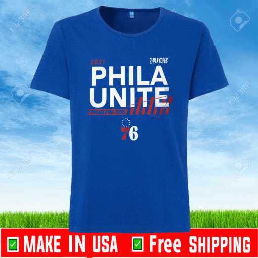 Phila Unite - Philadelphia 76ers Playoffs 2021 NBA Shirt