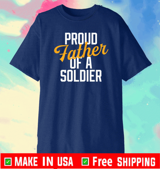 Proud Father of a Soldier Military Parent Father’s Day T-Shirt