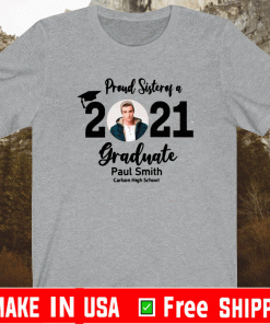 Buy Proud Sister Of A 2021 Grannate Paul Smith Carlson High School Shirt
