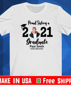 Buy Proud Sister Of A 2021 Grannate Paul Smith Carlson High School Shirt