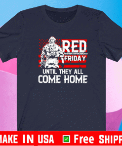 Red remember everyone deployed friday until they all come home shirt