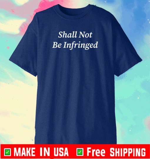 Shall Not Be Infringed Shirt