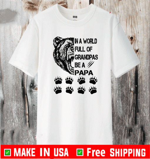 In A World Full Of Grandpas Be A Papa T-Shirt