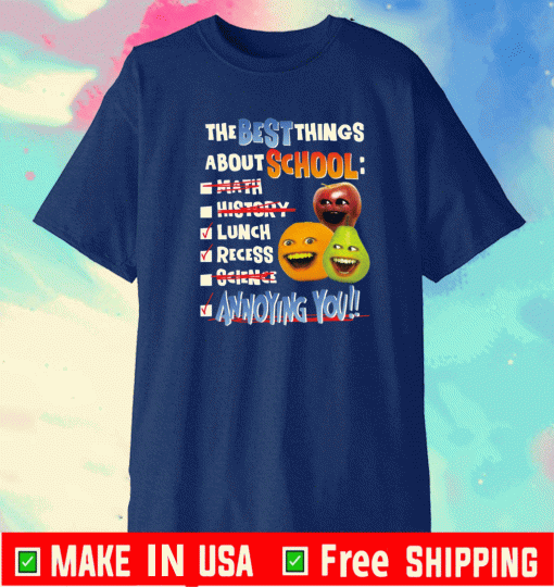 The best things about school math history lunch recess science annoying you Shirt