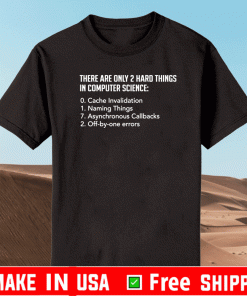 There Are Only 2 Hard Things In Computer Science Unisex T-Shirt