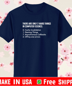 There Are Only 2 Hard Things In Computer Science Unisex T-Shirt