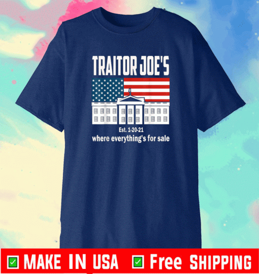Traitor Joe's Est. 1-20-21 Everything 4 Sale US American T-Shirt