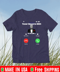 Trump DeSantis 2024 Is Calling Remind Me Message Decline Accept Shirt