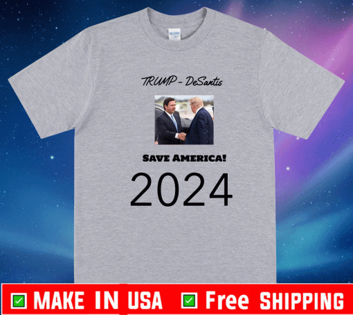 Trump - DeSantis Save America 2024 T-Shirt