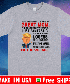 Trump Mothers Day You Are A Really Great Mom Shirt