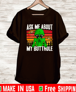 UFO Abduction Ask Me About My Butthole Alien Shirt