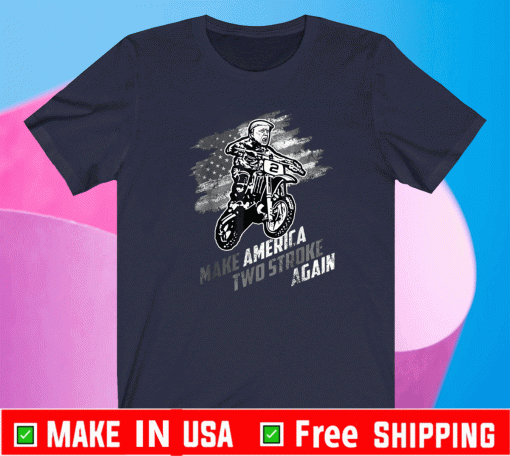 United States Make America Two Stroke Again Biker For Trump Motorcycle T-Shirt