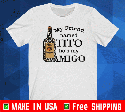 Vodka my friend named tito he’s my amigo Tee Shirts