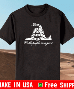 WE THE PEOPLE OWN GUNS T-SHIRT