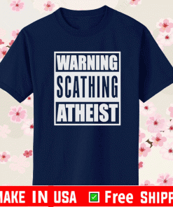 Warning Scathing Atheist Shirt