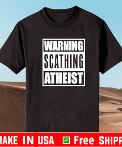 Warning Scathing Atheist Shirt