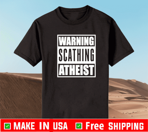 Warning Scathing Atheist Shirt