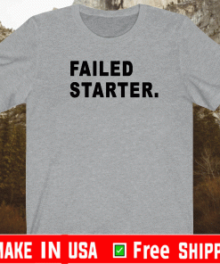 failed starter 2021 t-shirt