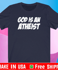 god is an atheist Shirt