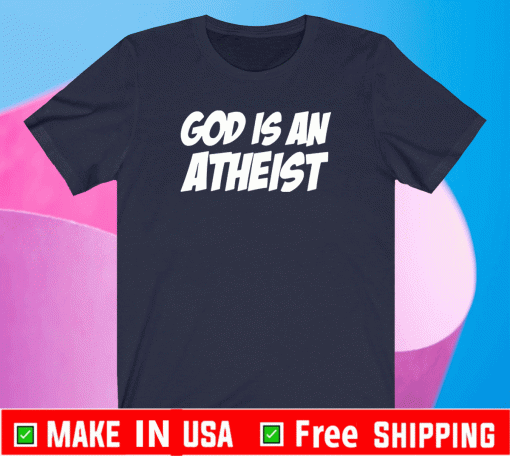 god is an atheist Shirt