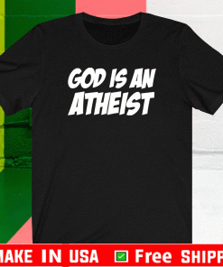 god is an atheist Shirt