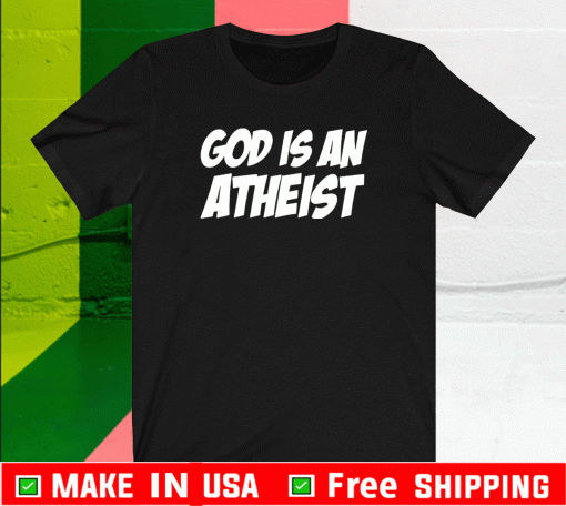 god is an atheist Shirt