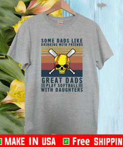 some dads like drinking with friends great dads play softball with daughters Vintage T-Shirt