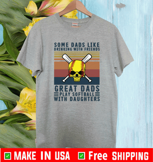 some dads like drinking with friends great dads play softball with daughters Vintage T-Shirt