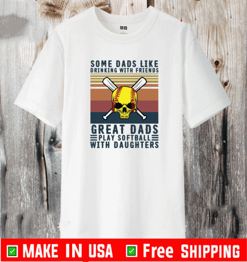 some dads like drinking with friends great dads play softball with daughters Vintage T-Shirt