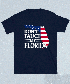 Don't Fauci My Florida US Flag 2021 TShirt