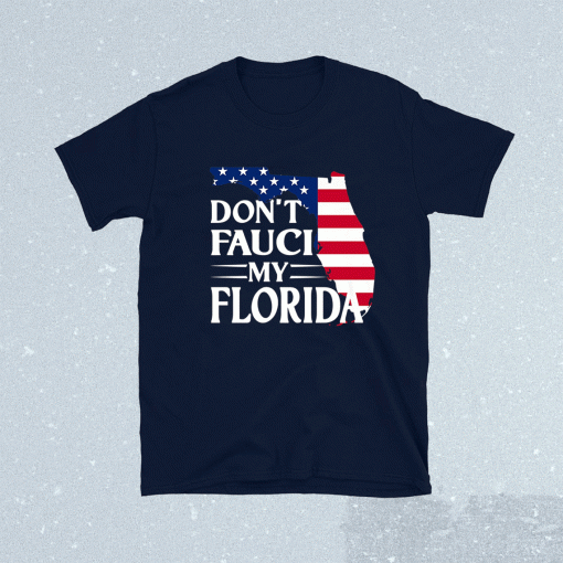 Don't Fauci My Florida US Flag 2021 TShirt
