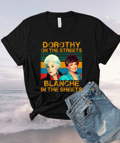 Dorothy On The Streets Blanche In The Sheets 2021 TShirt
